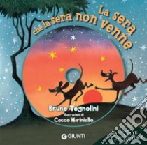 La sera che la sera non venne. Con CD-Audio libro di Tognolini Bruno