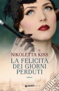 La felicità dei giorni perduti libro di Kiss Nikoletta