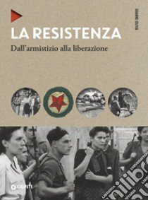 La Resistenza. Dall'armistizio alla liberazione. Nuova ediz. libro di Oliva Gianni