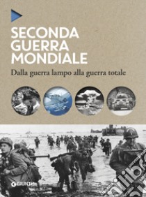 La seconda guerra mondiale. Dalla guerra lampo alla guerra totale libro