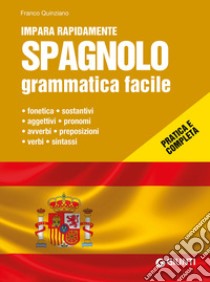 Spagnolo. Grammatica facile libro di Quinziano Franco