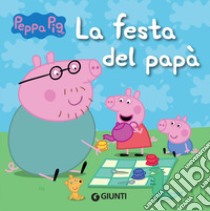 La festa del papà. Peppa Pig libro di D'Achille Silvia