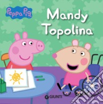 Mandy topolina. Peppa Pig libro di D'Achille Silvia