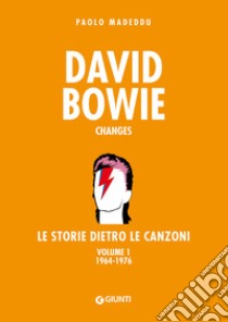 David Bowie. Changes. Le storie dietro le canzoni. Vol. 1: 1964-1976 libro di Madeddu Paolo