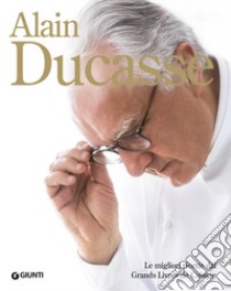 Alain Ducasse. Le migliori ricette dai Grands Livres de Cuisine libro di Ducasse Alain