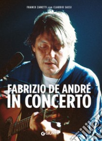 Fabrizio De André in concerto libro di Zanetti Franco; Sassi Claudio