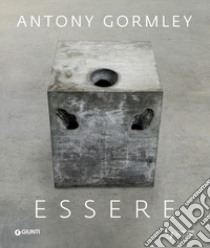 Essere. Antony Gormley agli Uffizi libro di Schmidt E. (cur.); Seidel M. (cur.)