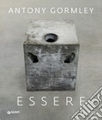 Essere. Antony Gormley agli Uffizi. Ediz. inglese libro di Schmidt E. (cur.); Seidel M. (cur.)