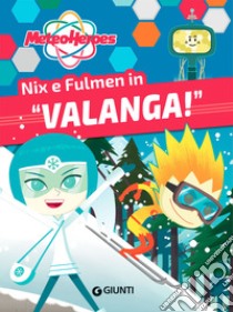 Nix e Fulmen in «Valanga!». Meteoheroes. Ediz. a colori libro di Di Giovanni Alessia