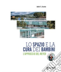 Lo spazio e la cura dei bambini. L'approccio del Meyer libro di Baratta Adolfo