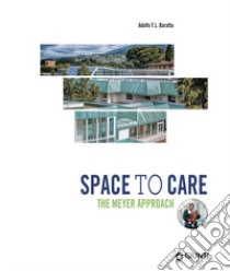 Space to care. The Meyer approach libro di Baratta Adolfo