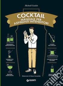 Cocktail. Manuale per aspiranti intenditori libro di Guidot Mickaël