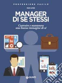 Manager di se stessi. Costruire e mantenere una buona immagine di sé libro di Lepore Mario