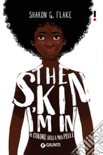 The skin I'm in. Il colore della mia pelle libro di Flake Sharon G.