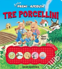 Tre porcellini. Premi e ascolta. Ediz. a colori libro di Casalis Anna