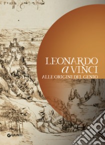 Leonardo da Vinci. Alle origini del genio libro