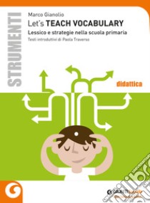 Let's teach vocabulary. Lessico e strategie nella scuola primaria libro di Gianolio Marco