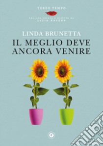 Il meglio deve ancora venire libro di Brunetta Linda