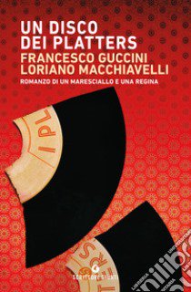 Un disco dei Platters. Romanzo di un maresciallo e una regina libro di Guccini Francesco; Macchiavelli Loriano