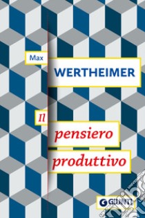 Il pensiero produttivo libro di Wertheimer Max; Bozzi P. (cur.)