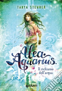 Il richiamo dell'acqua. Alea Aquarius. Vol. 1 libro di Stewner Tanya