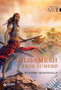 Gilgamesh. L'eroe sumero libro di Quintavalle Ruggero Y.