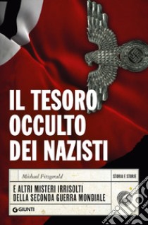 Il tesoro occulto dei nazisti e altri misteri irrisolti della seconda guerra mondiale libro di Fitzgerald Michael