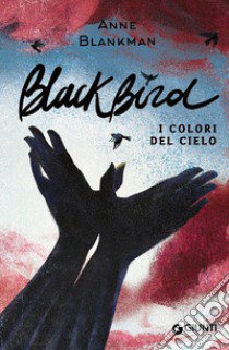 Blackbird. I colori del cielo libro di Blankman Anne; Manea C. (cur.)