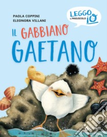 Il gabbiano Gaetano. Ediz. a colori libro di Coppini Paola