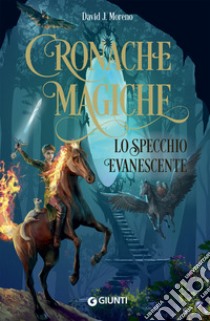 Lo specchio evanescente. Cronache magiche libro di Moreno David J.