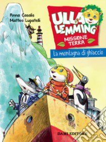 La montagna di ghiaccio. Ulla Lemming libro di Casalis Anna