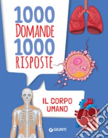 Il corpo umano. 1000 domande 1000 risposte libro di Fabris Paola