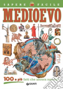 Medioevo. 100 e più fatti che ancora non sai! libro