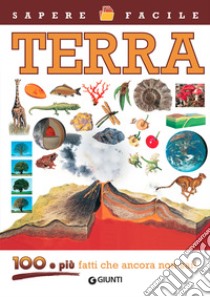 Terra. 100 e più fatti che ancora non sai! Ediz. illustrata libro