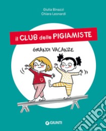 Grandi vacanze. Il club delle pigiamiste. Ediz. a colori libro di Binazzi Giulia