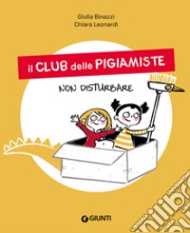 Non disturbare. Il club delle pigiamiste. Ediz. a colori libro di Binazzi Giulia