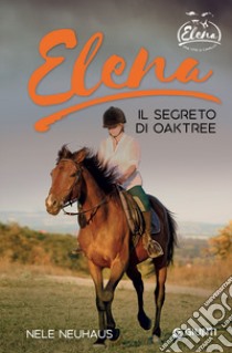 Elena. Segreto di Oaktree. Vol. 4 libro di Neuhaus Nele