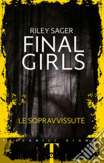 Final girls. Le sopravvissute libro di Sager Riley