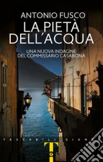 La pietà dell'acqua. Una nuova indagine del commissario Casabona libro di Fusco Antonio