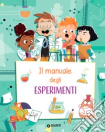 Il manuale degli esperimenti. Ediz. a spirale libro di Busà Emanuela; Bigazzi Renzo