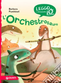 L'orchestrosauro libro di Pumhoesel Barbara