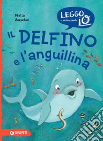 Il delfino e l'anguillina libro di Anselmi Nello