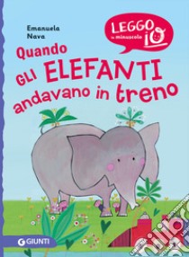 Quando gli elefanti andavano in treno. Nuova ediz. libro di Nava Emanuela