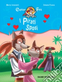 I pirati sposi. Capitan Fox. Con adesivi libro di Innocenti Marco; Frasca Simone