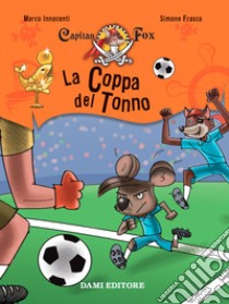 La coppa del tonno. Capitan Fox. Con adesivi libro di Innocenti Marco; Frasca Simone