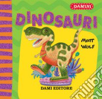 Dinosauri. Ediz. a colori libro di Wolf Matt