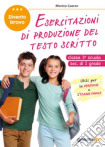 Esercitazioni di produzione del testo scritto. Divento bravo. Classe 3° scuola sec. di I grado libro di Caeran Monica