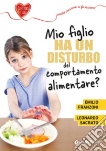 Mio figlio ha un disturbo del comportamento alimentare? libro di Franzoni Emilio; Sacrato Leonardo