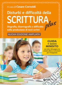 Disturbi e difficoltà della scrittura plus. Guida + nuovo minisito con oltre 500 pagine tra schede allievo e strumenti per l'insegnante. Ediz. ampliata libro di Cornoldi C. (cur.)