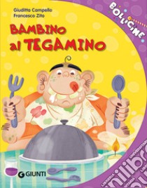 Un bambino al tegamino. Ediz. a colori libro di Campello Giuditta